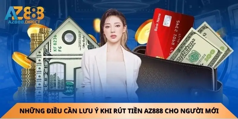 Những điều cần lưu ý khi rút tiền Az888 cho người mới